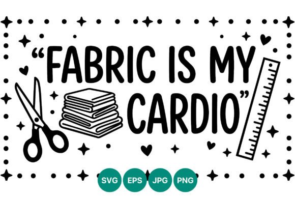 Fabric Is My Cardio: Vector Art for Makers