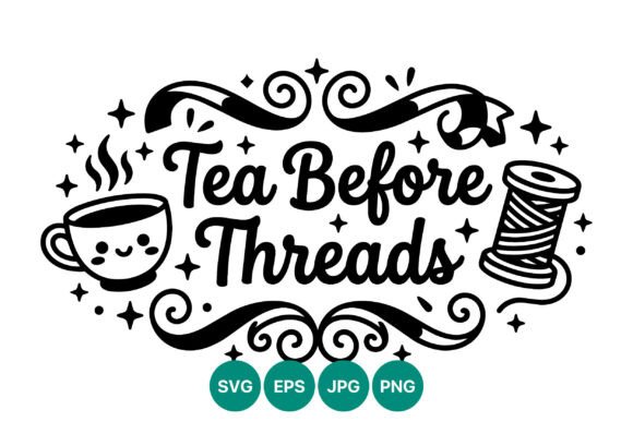 Tea Before Threads Cute Sewing Vector: Elevating Your Craft with Whimsical Design
