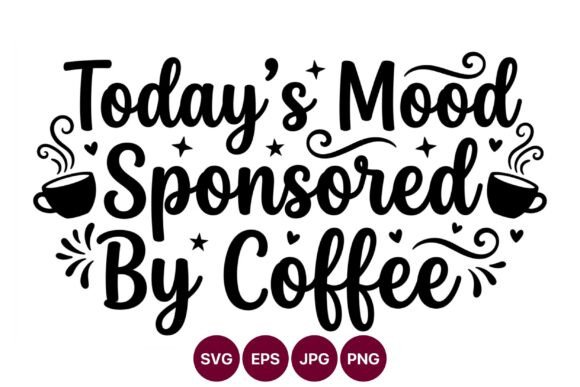 Todays Mood Sponsored by Coffee Vector